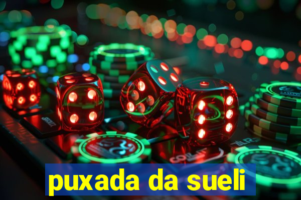 puxada da sueli